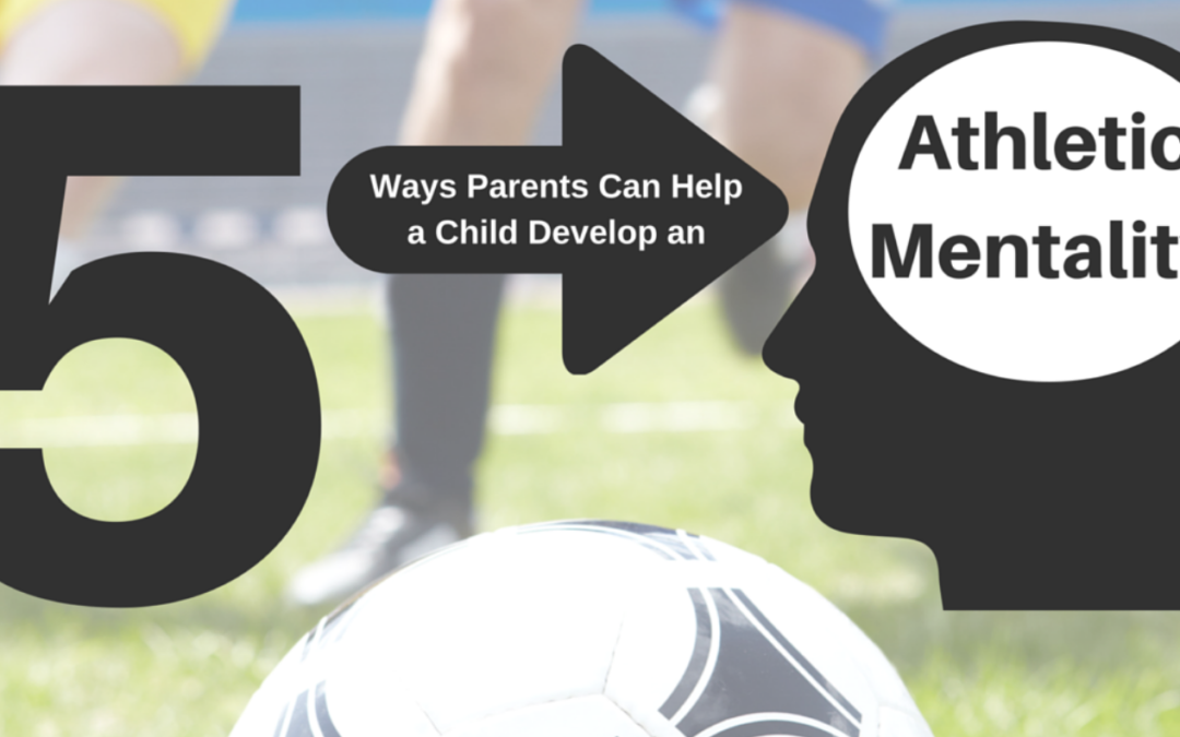 5 Ways a Parent Can Support a Child with a Slow-To-Develop Athletic Mentality